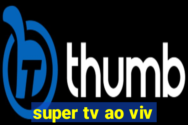 super tv ao viv